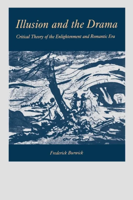 Illusion and the Drama : Critical Theory of the Enlightenment and Romantic Era