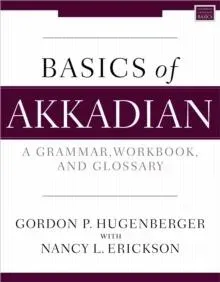 The Basics of Akkadian: A Grammar, Workbook, and Glossary