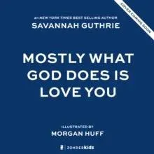 Mostly What God Does is Love You