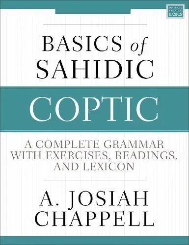 An Basics of Sahidic Coptic: A Complete Grammar with Exercises, Readings, and Lexicon