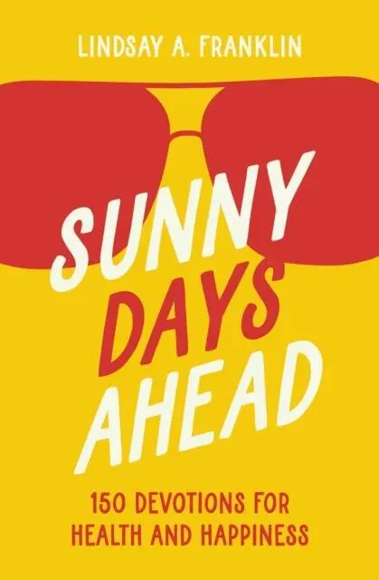 The Sunny Days Ahead: 150 Devotions for Health and Happiness