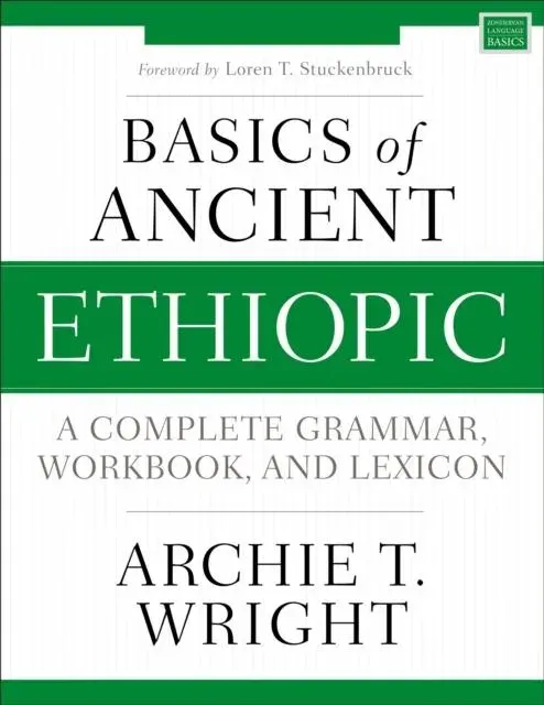A Basics of Ancient Ethiopic: A Complete Grammar, Workbook, and Lexicon