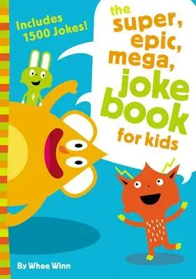 The Super, Epic, Mega Joke Book for Kids: A Funny, Laugh Out Loud Busy Book for Children with Over 1,500 Jokes, Riddles, Tongue Twisters, and Puns