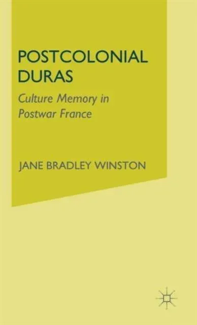 Postcolonial Duras : Cultural Memory in Postwar France