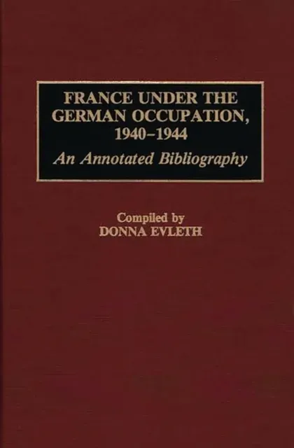 France Under the German Occupation, 1940-1944: An Annotated Bibliography