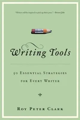 Writing Tools : 50 Essential Strategies for Every Writer
