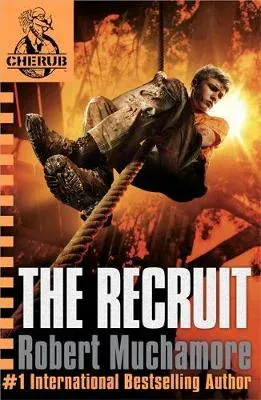 CHERUB: The Recruit : Book 1 - The addictive first book in the bestselling teen spy thriller series that's sold over 15 million copies - edgy, action-packed and completely unputdownable
