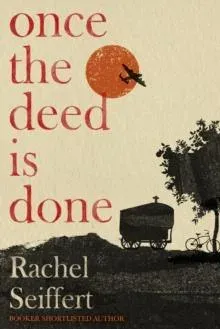 Once the Deed Is Done : Longlisted for the Walter Scott Prize for Historical Fiction 2026