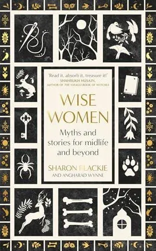 Wise Women : Myths and stories for midlife and beyond - 'Extraordinary . . . beautifully and vividly retold stories' TLS