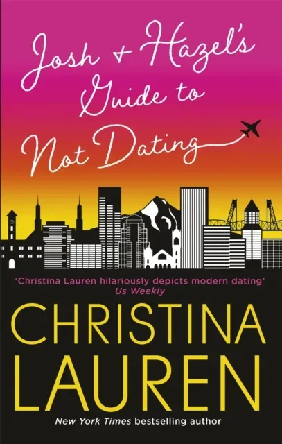 Josh and Hazel's Guide to Not Dating : the perfect laugh out loud, friends to lovers romcom from the author of The Unhoneymooners