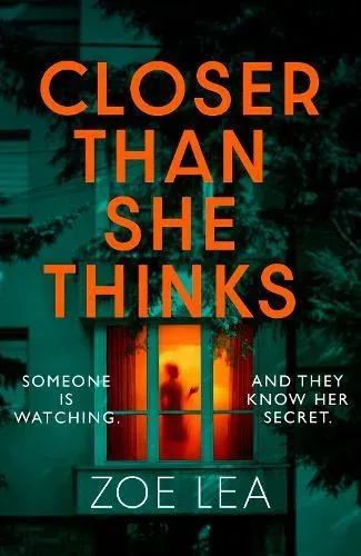 Closer Than She Thinks : A gripping psychological thriller with a heart-stopping twist
