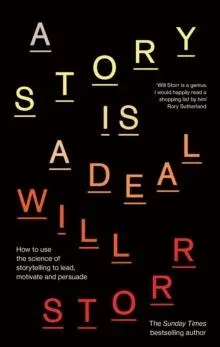 A Story is a Deal : How to use the science of story to motivate and persuade