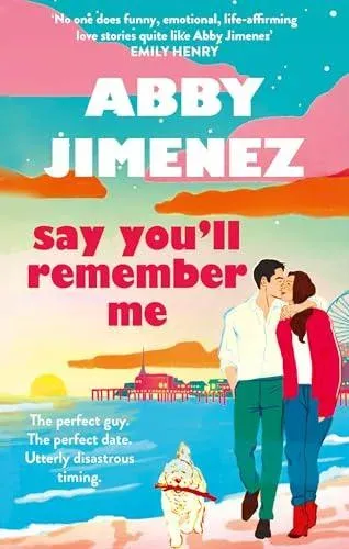 Say You'll Remember Me : An irresistibly hilarious and heartbreaking love story from the bestselling author of JUST FOR THE SUMMER