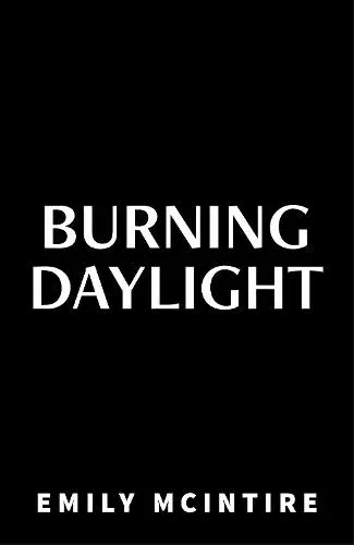 Burning Daylight : A STAR-CROSSED, ENEMIES TO LOVERS, FORBIDDEN ROMANCE