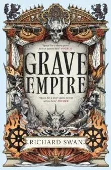 Grave Empire : the Sunday Times bestelling epic fantasy of gunpowder, arcane powers and dark prophecy (Book One of The Great Silence)
