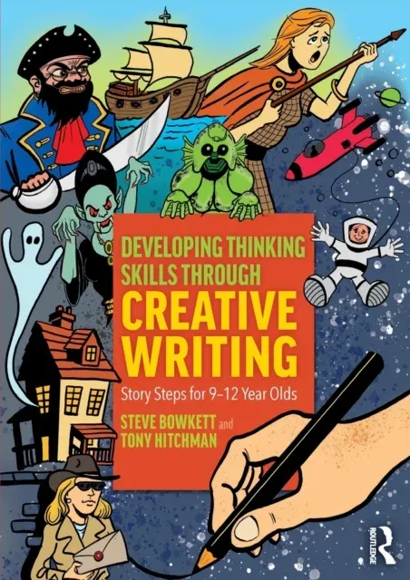 Developing Thinking Skills Through Creative Writing : Story Steps for 9-12 Year Olds