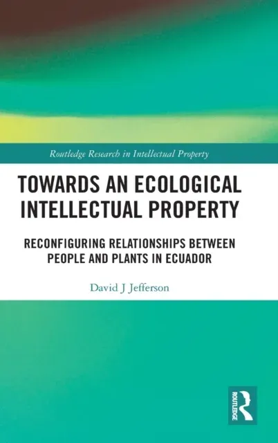 Towards an Ecological Intellectual Property: Reconfiguring Relationships Between People and Plants in Ecuador