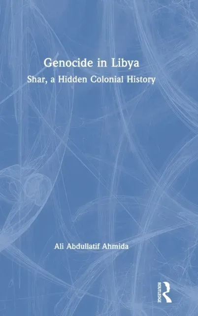 Genocide in Libya: Shar, a Hidden Colonial History