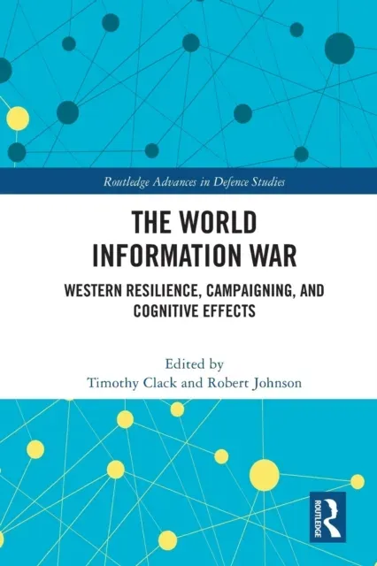 The World Information War: Western Resilience, Campaigning, and Cognitive Effects