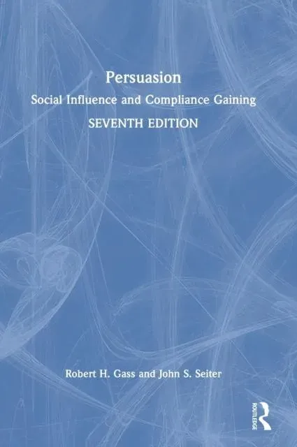 Persuasion: Social Influence and Compliance Gaining