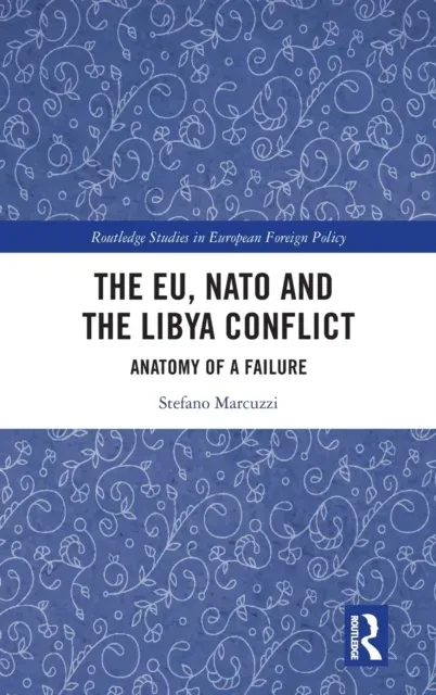 The EU, NATO and the Libya Conflict: Anatomy of a Failure