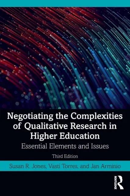 Negotiating the Complexities of Qualitative Research in Higher Education: Essential Elements and Issues