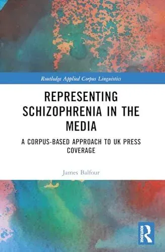 Representing Schizophrenia in the Media: A Corpus-Based Approach to UK Press Coverage
