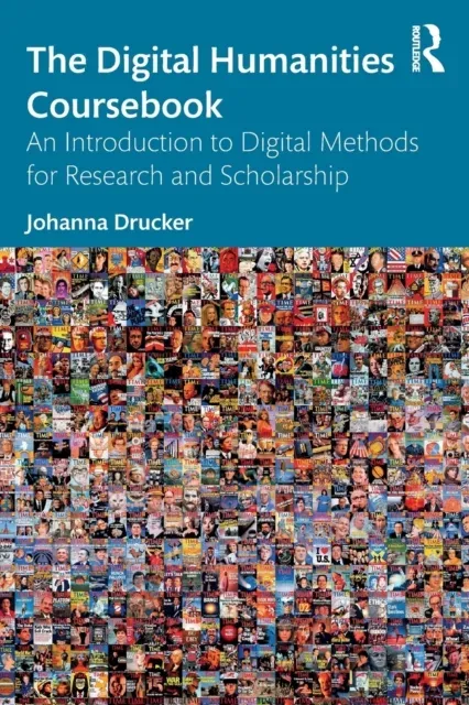 The Digital Humanities Coursebook: An Introduction to Digital Methods for Research and Scholarship
