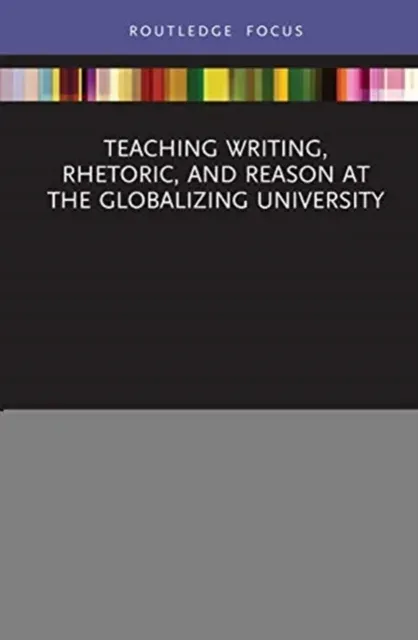 Teaching Writing, Rhetoric, and Reason at the Globalizing University