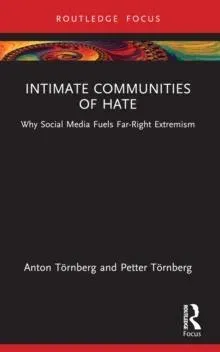 Intimate Communities of Hate: Why Social Media Fuels Far-Right Extremism