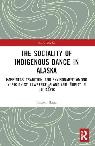 The Sociality of Indigenous Dance in Alaska: Happiness, Tradition, and Environment among Yupik on St. Lawrence Island and Iñupiat in Utqiaġvik