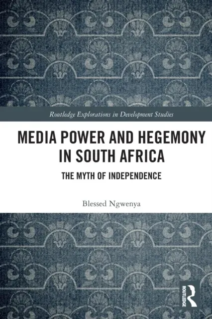 Media Power and Hegemony in South Africa: The Myth of Independence