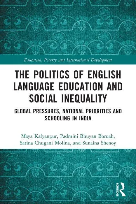 The Politics of English Language Education and Social Inequality: Global Pressures, National Priorities and Schooling in India