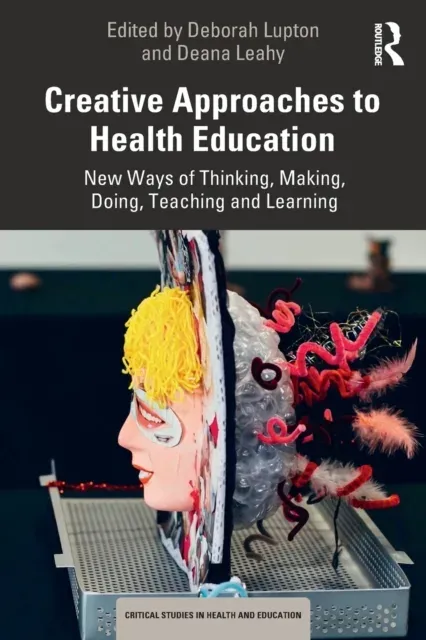 Creative Approaches to Health Education: New Ways of Thinking, Making, Doing, Teaching and Learning