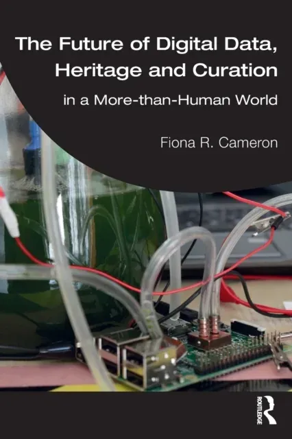 The Future of Digital Data, Heritage and Curation: in a More-than-Human World