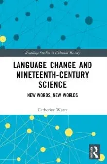 Language Change and Nineteenth-Century Science: New Words, New Worlds