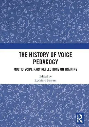 The History of Voice Pedagogy: Multidisciplinary Reflections on Training