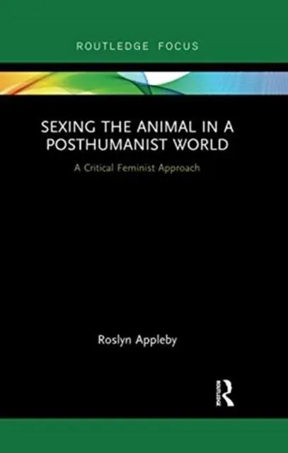 Sexing the Animal in a Post-Humanist World: A Critical Feminist Approach