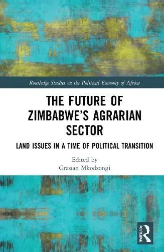 The Future of Zimbabwe's Agrarian Sector: Land Issues in a Time of Political Transition