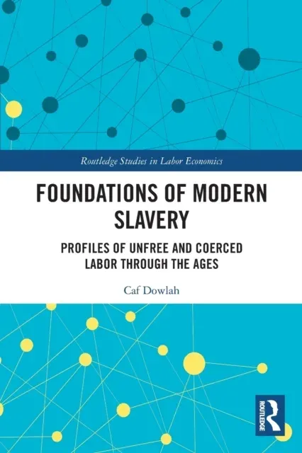 Foundations of Modern Slavery: Profiles of Unfree and Coerced Labor through the Ages