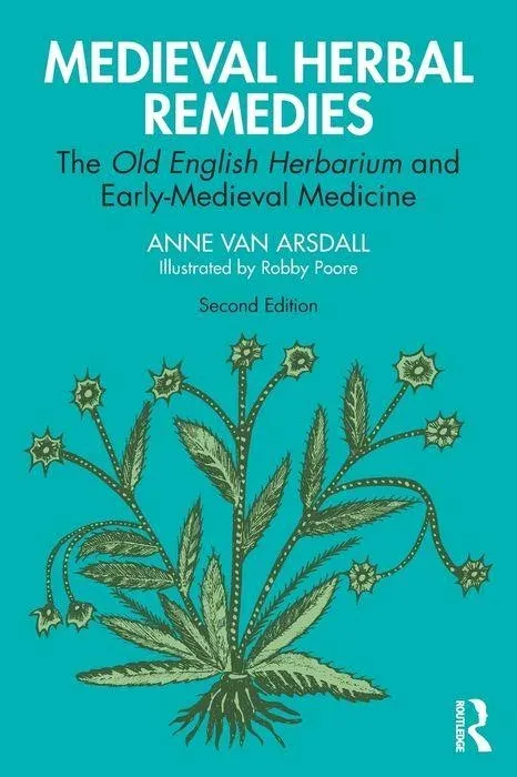 Medieval Herbal Remedies: The Old English Herbarium and Early-Medieval Medicine