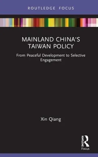 Mainland China's Taiwan Policy: From Peaceful Development to Selective Engagement