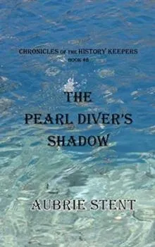 The Pearl Diver's Shadow: The Chronicles of the History Keepers Book 8