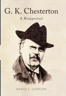 G K Chesterton: a Reappraisal