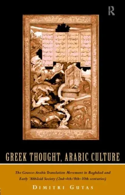 Greek Thought, Arabic Culture: The Graeco-Arabic Translation Movement in Baghdad and Early 'Abbasaid Society (2nd-4th/5th-10th c.)