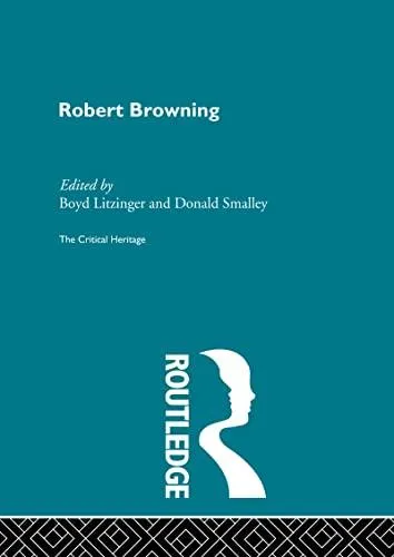 Robert Browning: The Critical Heritage