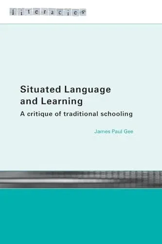 Situated Language and Learning: A Critique of Traditional Schooling