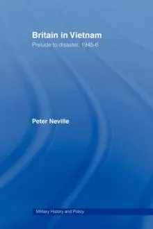 Britain in Vietnam : Prelude to Disaster, 1945-46