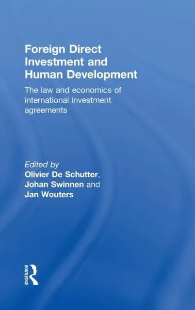 Foreign Direct Investment and Human Development: The Law and Economics of International Investment Agreements