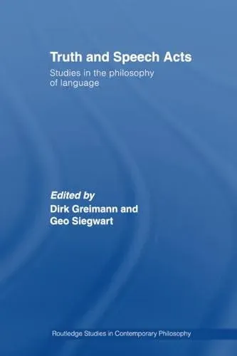 Truth and Speech Acts: Studies in the Philosophy of Language